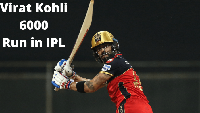 Virat Kohli became the first batsman to score 6,000 IPL