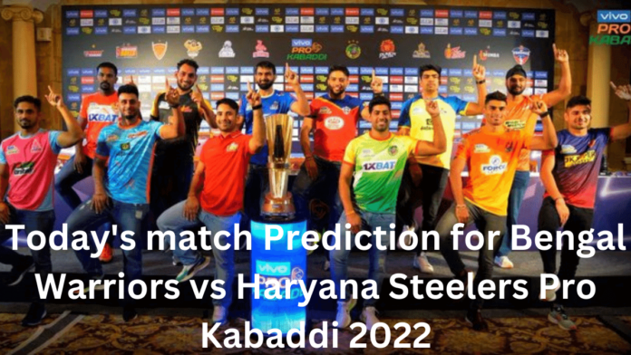 Today's match Prediction for Bengal Warriors vs Haryana Steelers Pro Kabaddi 2022, Match 6